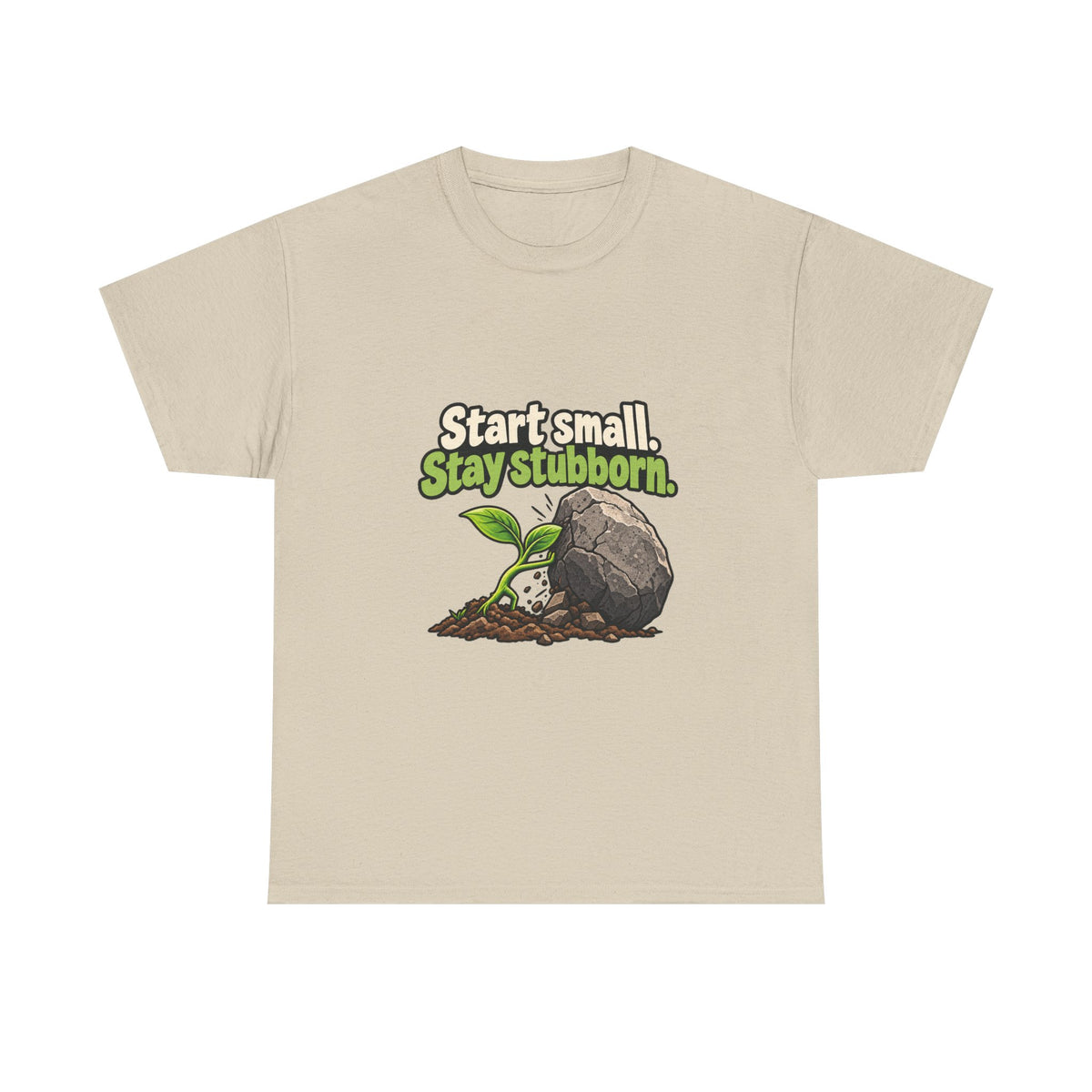 Start Small. Stay Stubborn. — Motivation T-Shirt