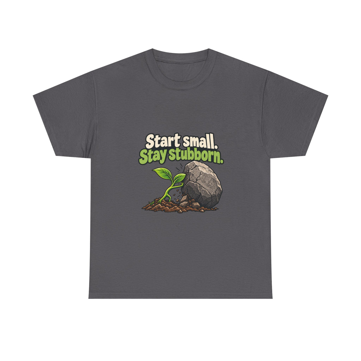 Start Small. Stay Stubborn. — Motivation T-Shirt