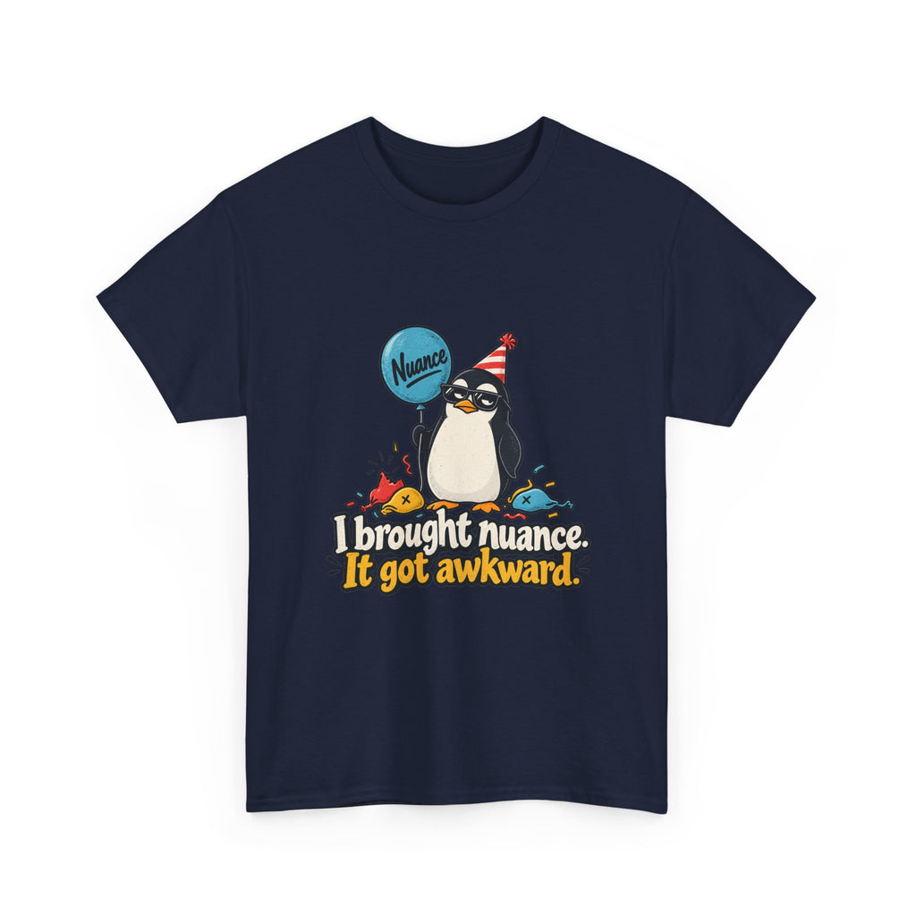 I Brought Nuance. It Got Awkward. — Humor T-Shirt