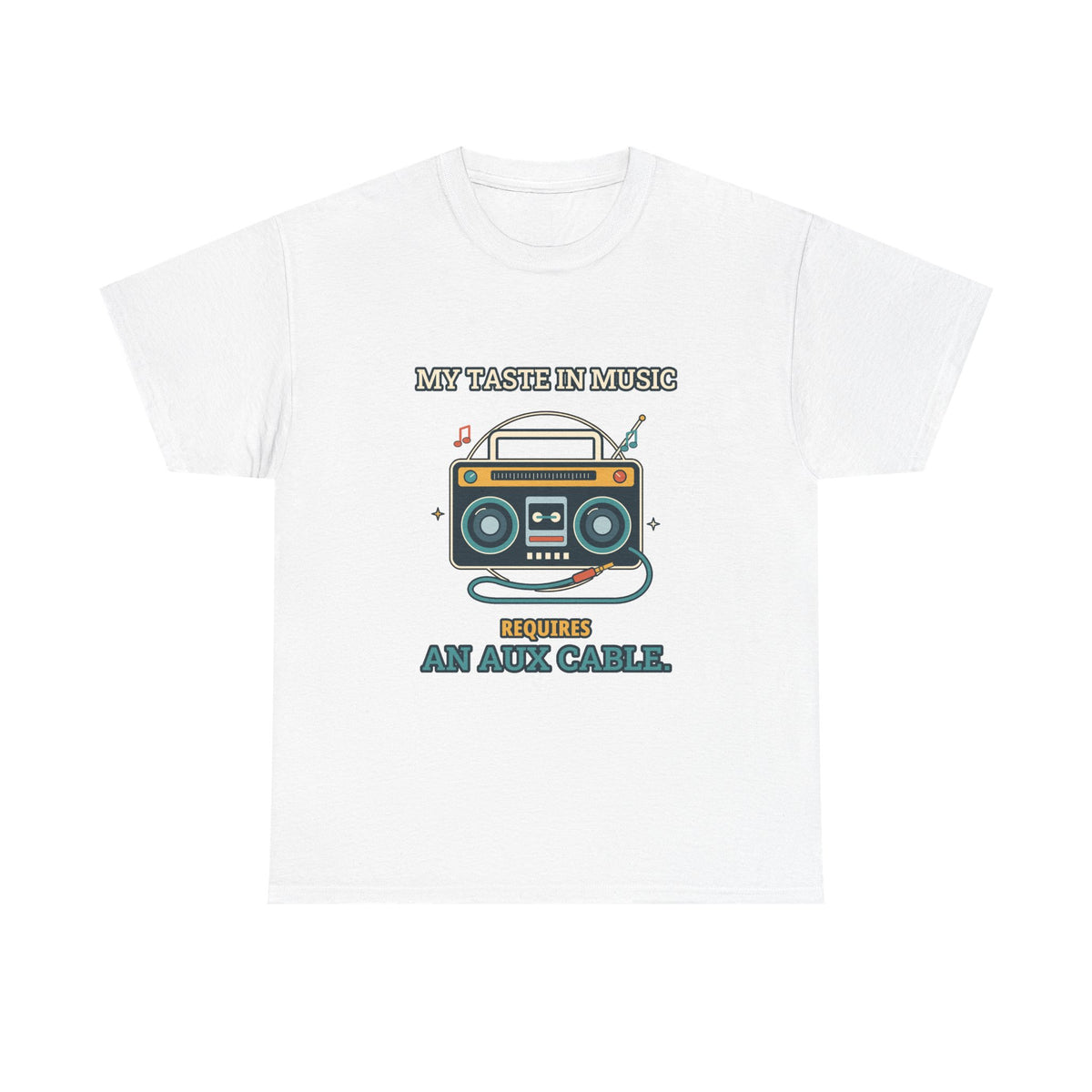 My Taste in Music Requires an Aux Cable — Culture T-Shirt