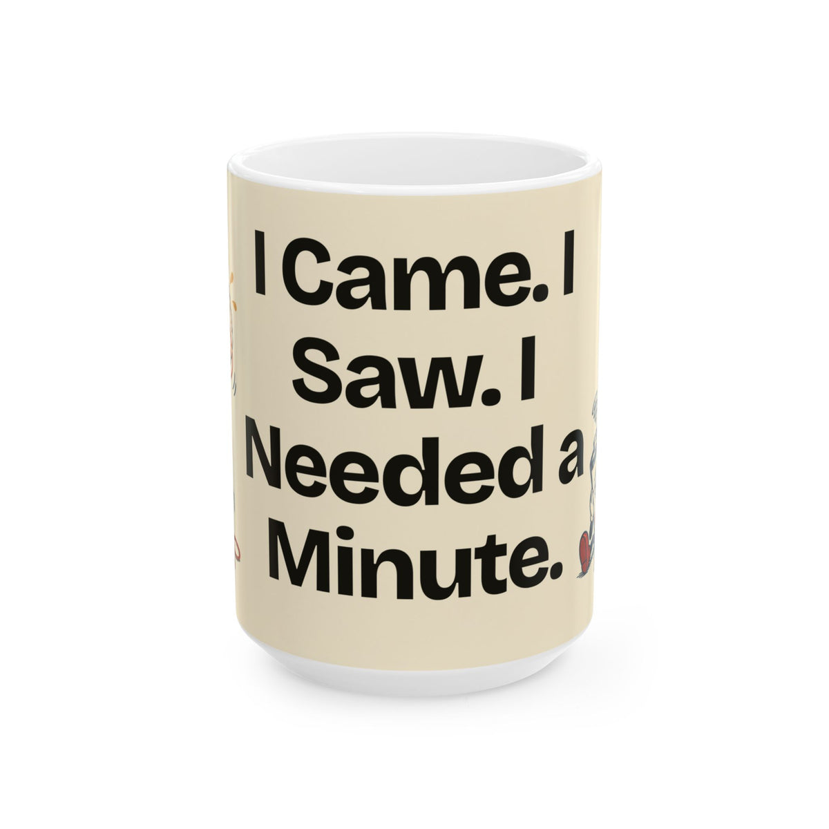 I Came. I Saw. I Needed a Minute — Humor Coffee Mug