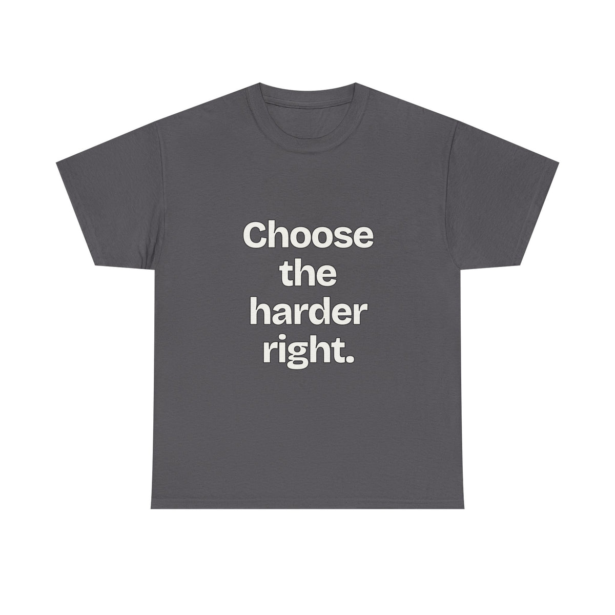 Choose the harder right — Quotes T-Shirt