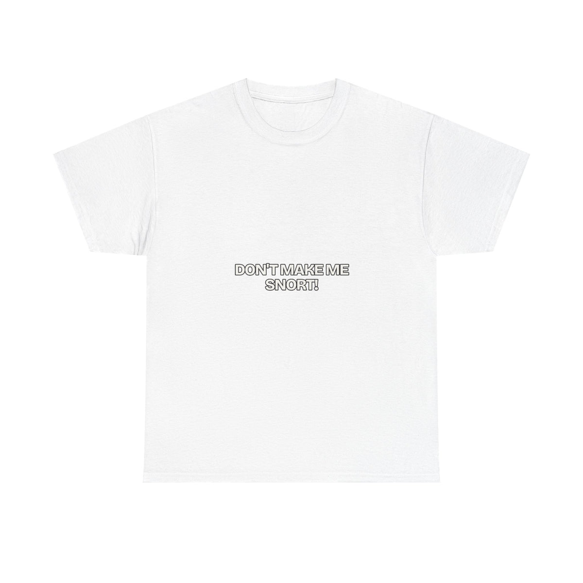 Don't Make Me Snort — Humor T-Shirt
