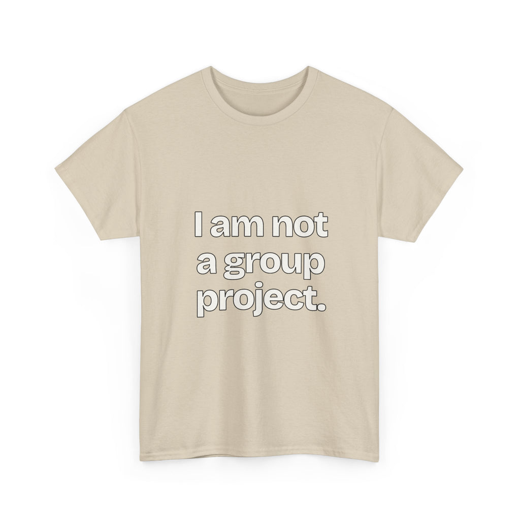 I am not a group project — Quotes T-Shirt