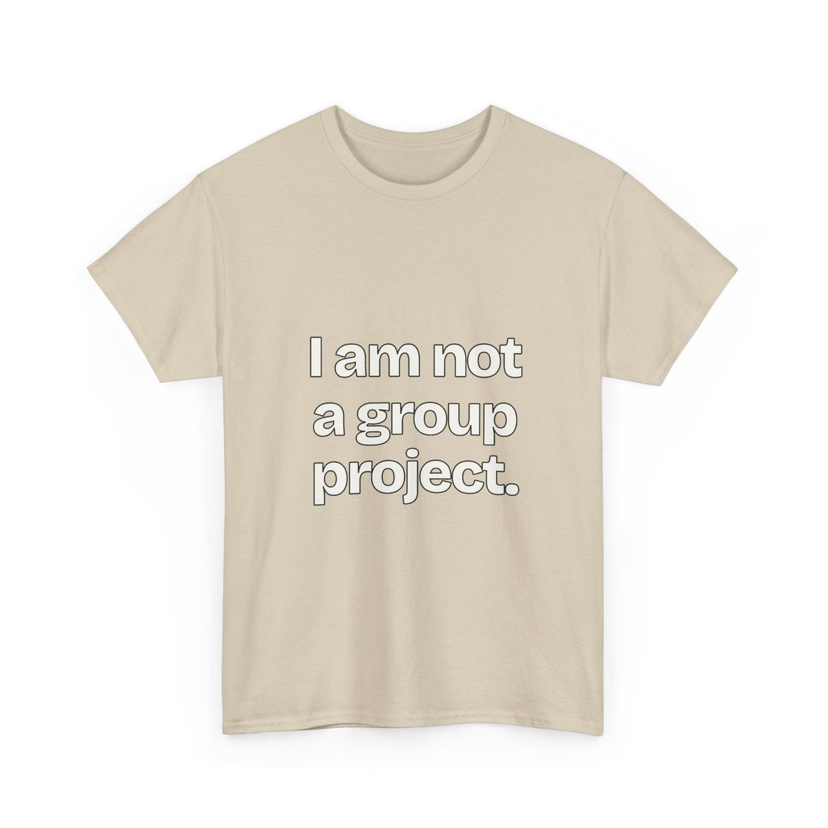 I am not a group project — Quotes T-Shirt