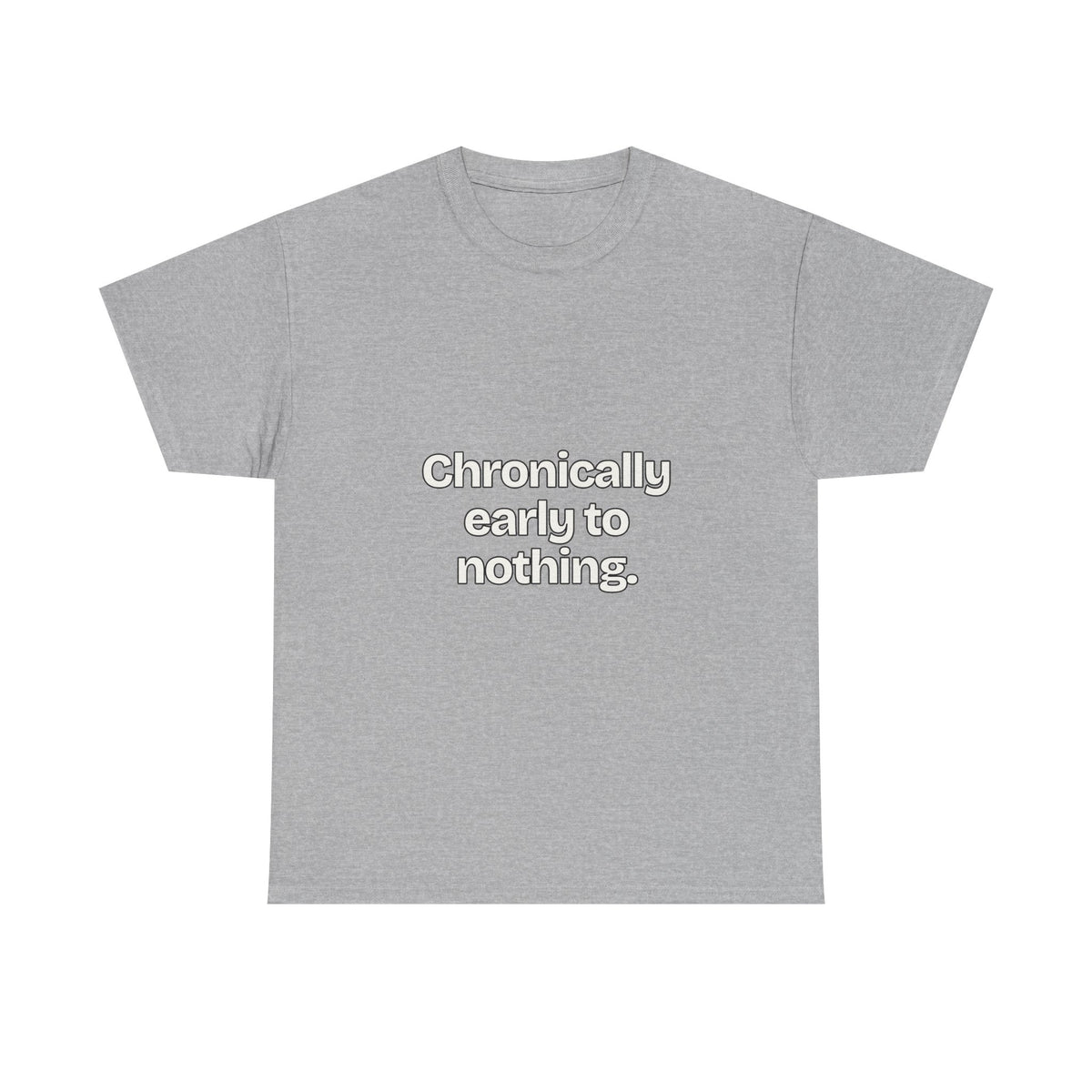 Chronically early to nothing — Quotes T-Shirt