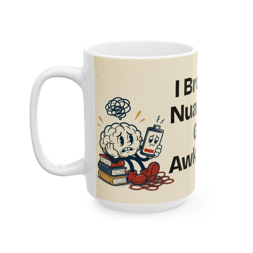 I Brought Nuance. It Got Awkward — Humor Coffee Mug