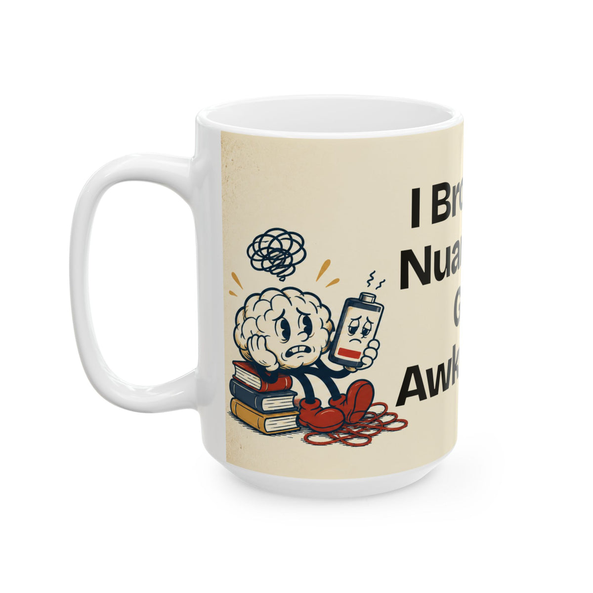 I Brought Nuance. It Got Awkward — Humor Coffee Mug