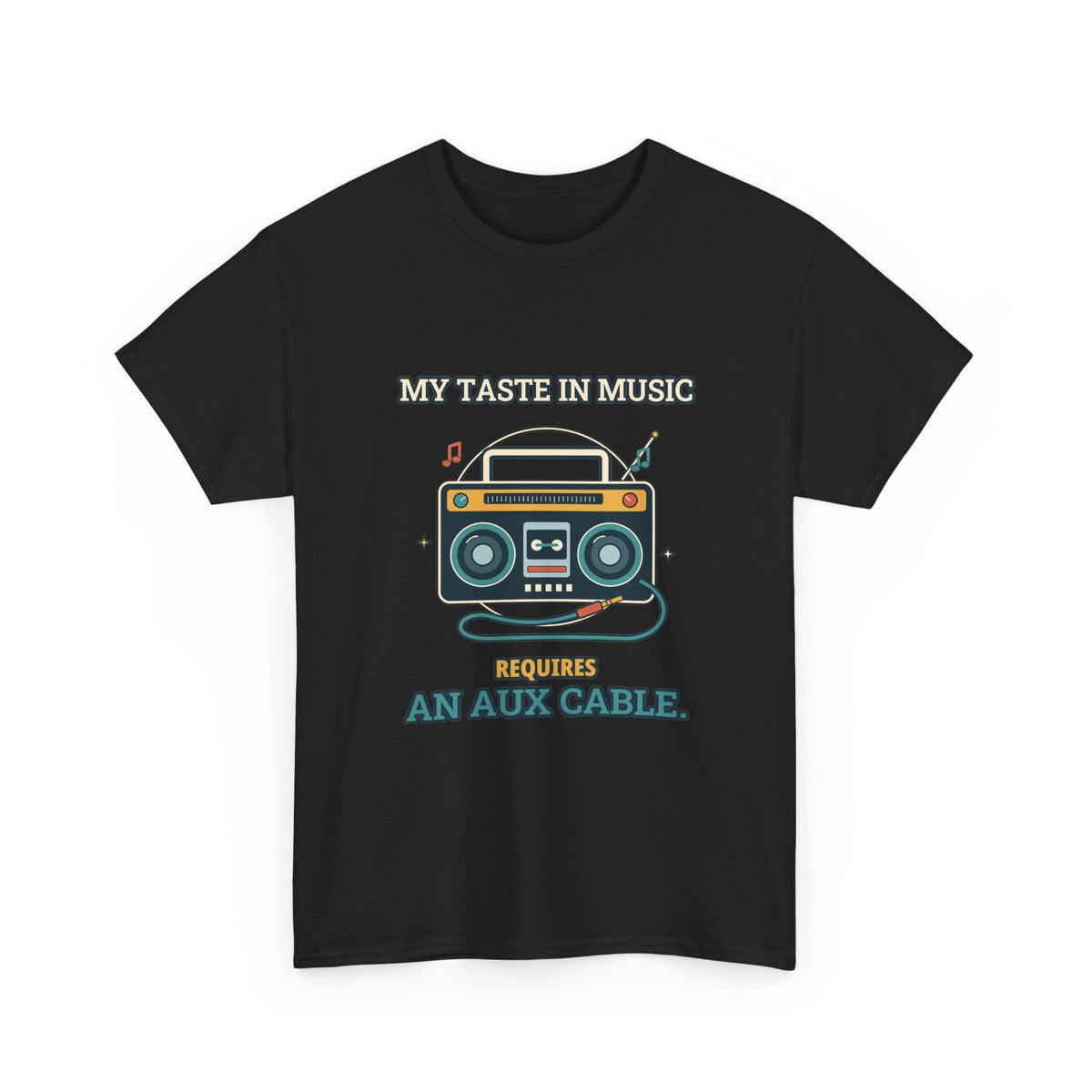 My Taste in Music Requires an Aux Cable — Culture T-Shirt