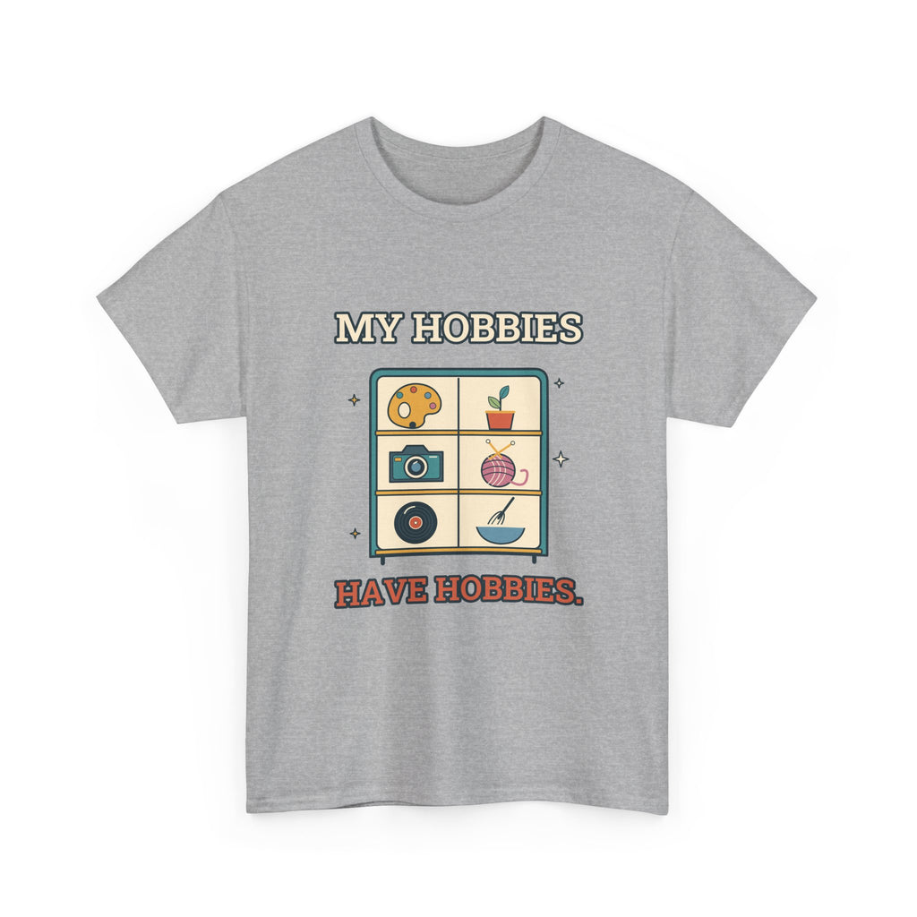 My Hobbies Have Hobbies — Culture T-Shirt