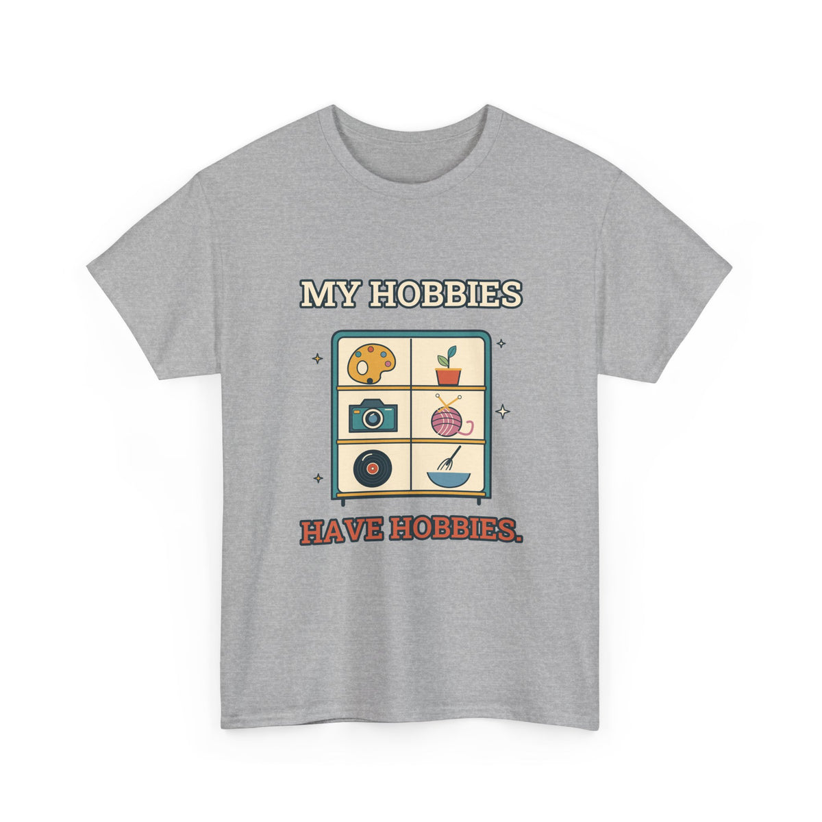 My Hobbies Have Hobbies — Culture T-Shirt