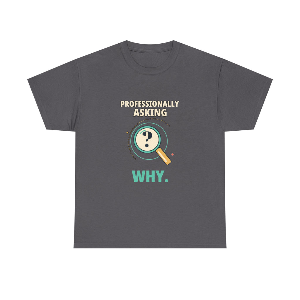 Professionally Asking Why — Product Management T-Shirt