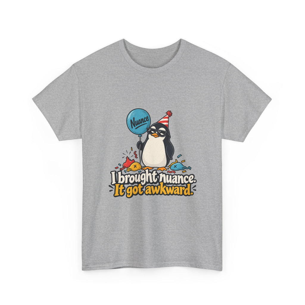 I Brought Nuance. It Got Awkward. — Humor T-Shirt
