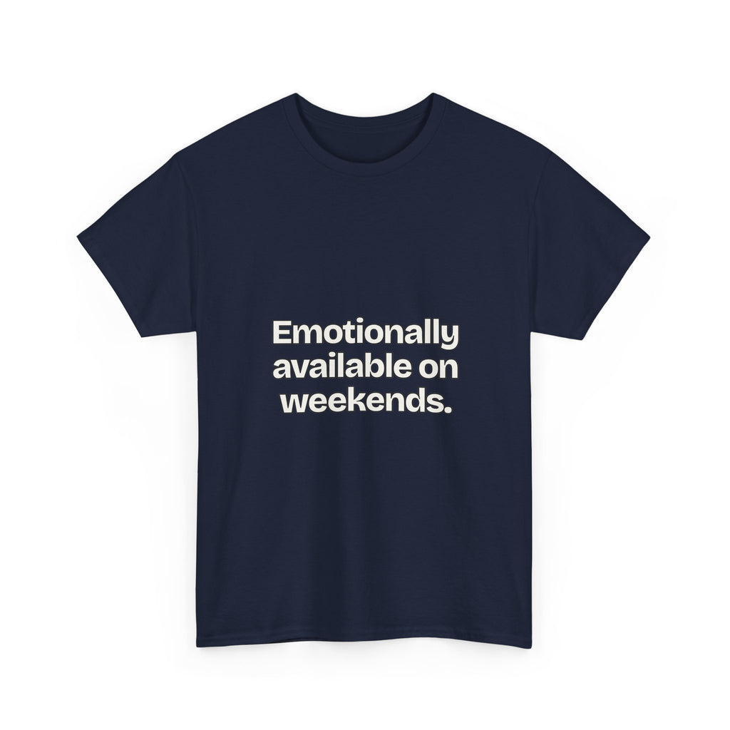Emotionally available on weekends — Quotes T-Shirt
