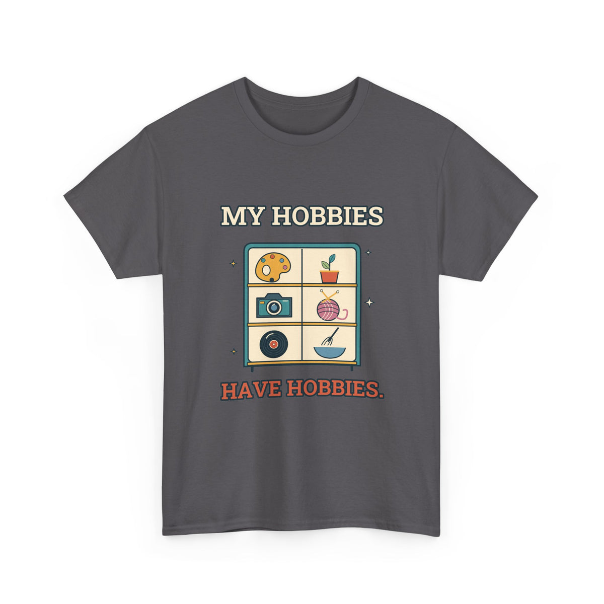 My Hobbies Have Hobbies — Culture T-Shirt