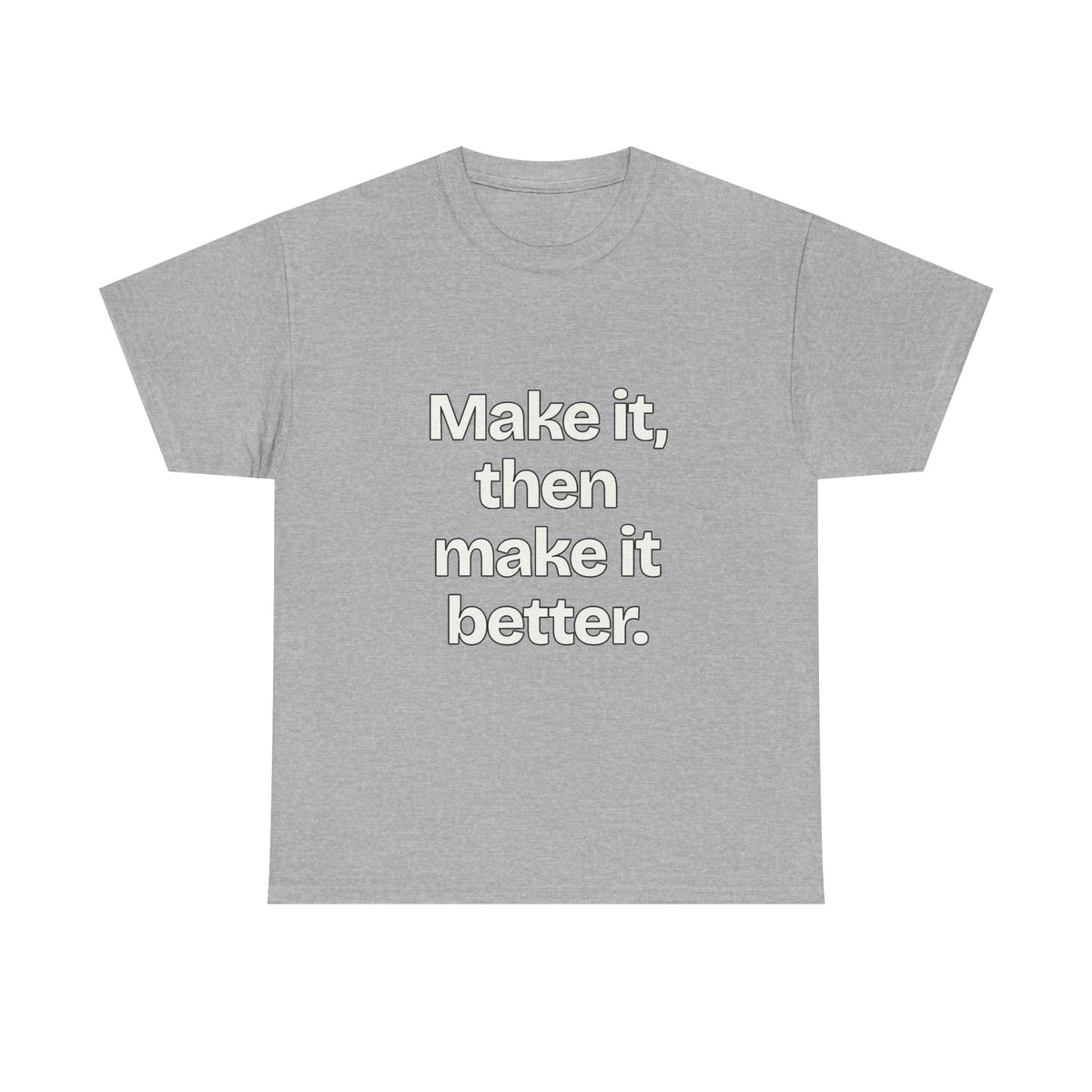 Make it, then make it better — Quotes T-Shirt