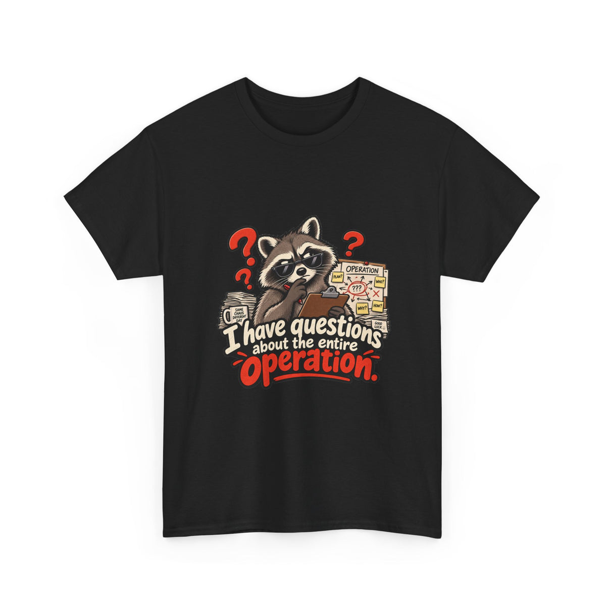 I Have Questions About the Entire Operation — Humor T-Shirt