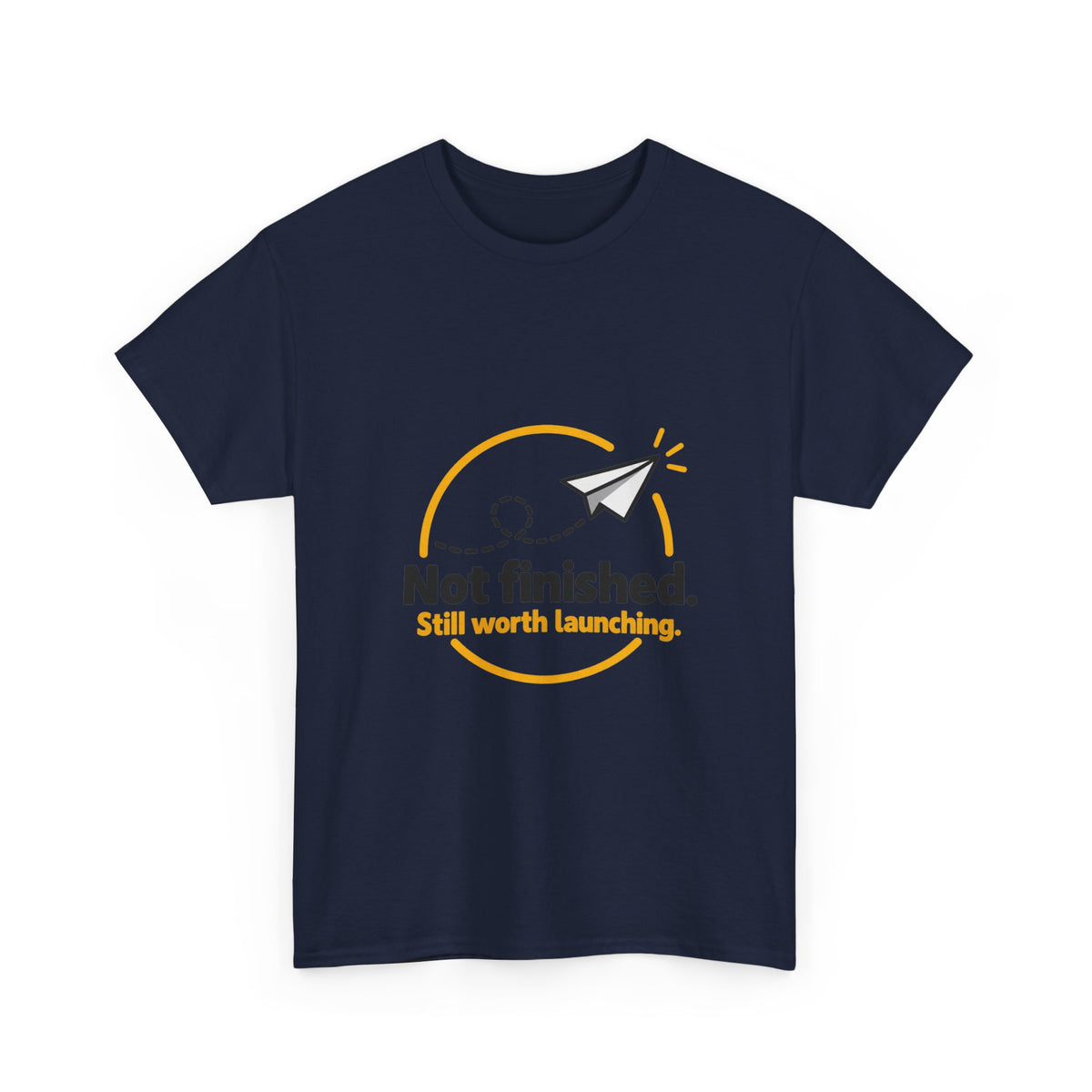 Not Finished. Still Worth Launching. — Product You T-Shirt