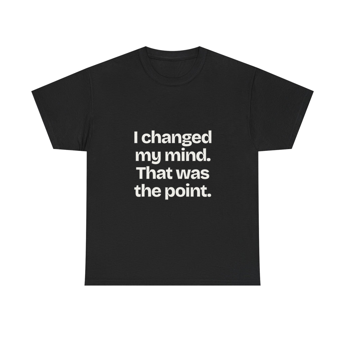 I changed my mind. That was the point — Quotes T-Shirt