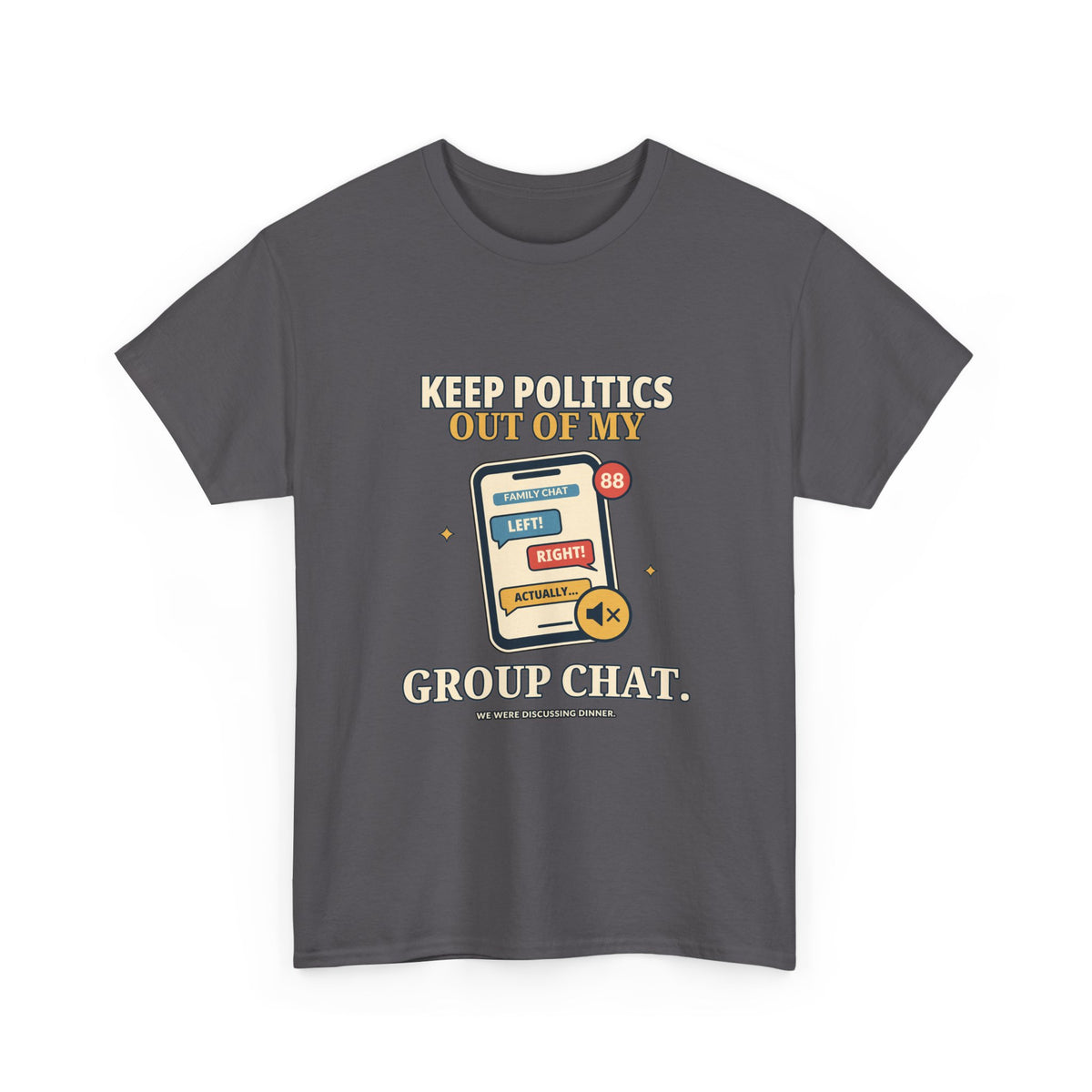 Keep Politics Out of My Group Chat — Politics T-Shirt