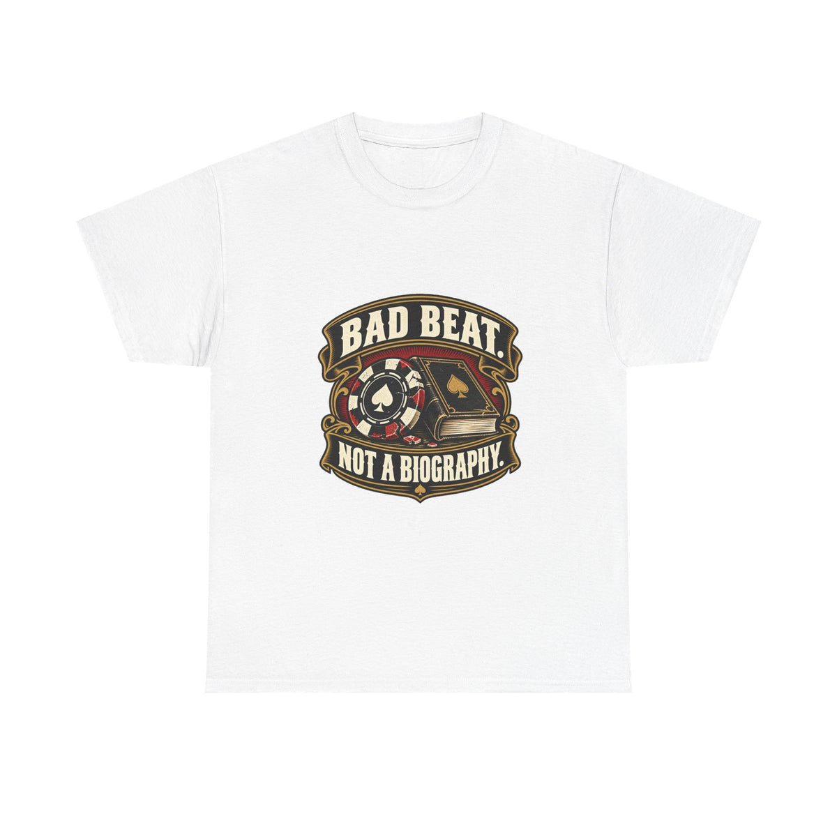 A Bad Beat, Not a Biography — Good Decisions T-Shirt