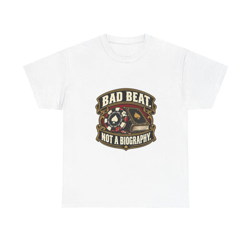 A Bad Beat, Not a Biography — Good Decisions T-Shirt