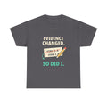 Evidence Changed. So Did I. — Critical Thinking T-Shirt