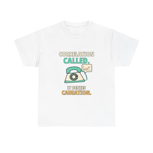 Correlation Called. It Denies Causation. — Critical Thinking T-Shirt