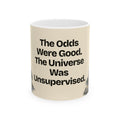 The Odds Were Good. The Universe Was Unsupervised — Good Decisions Coffee Mug