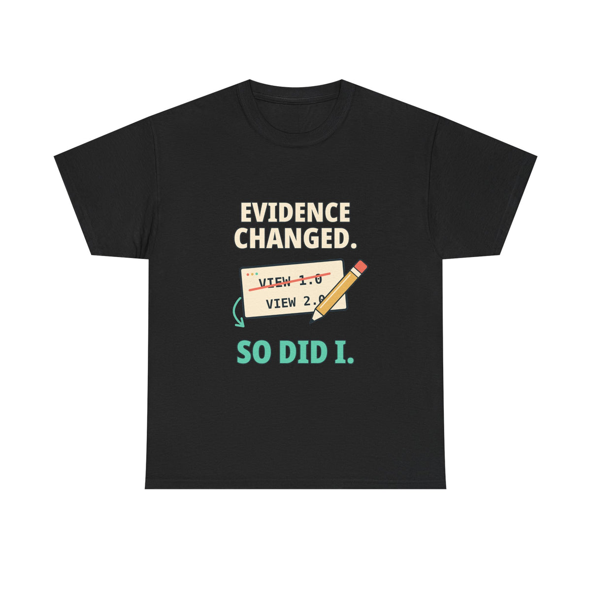 Evidence Changed. So Did I. — Critical Thinking T-Shirt