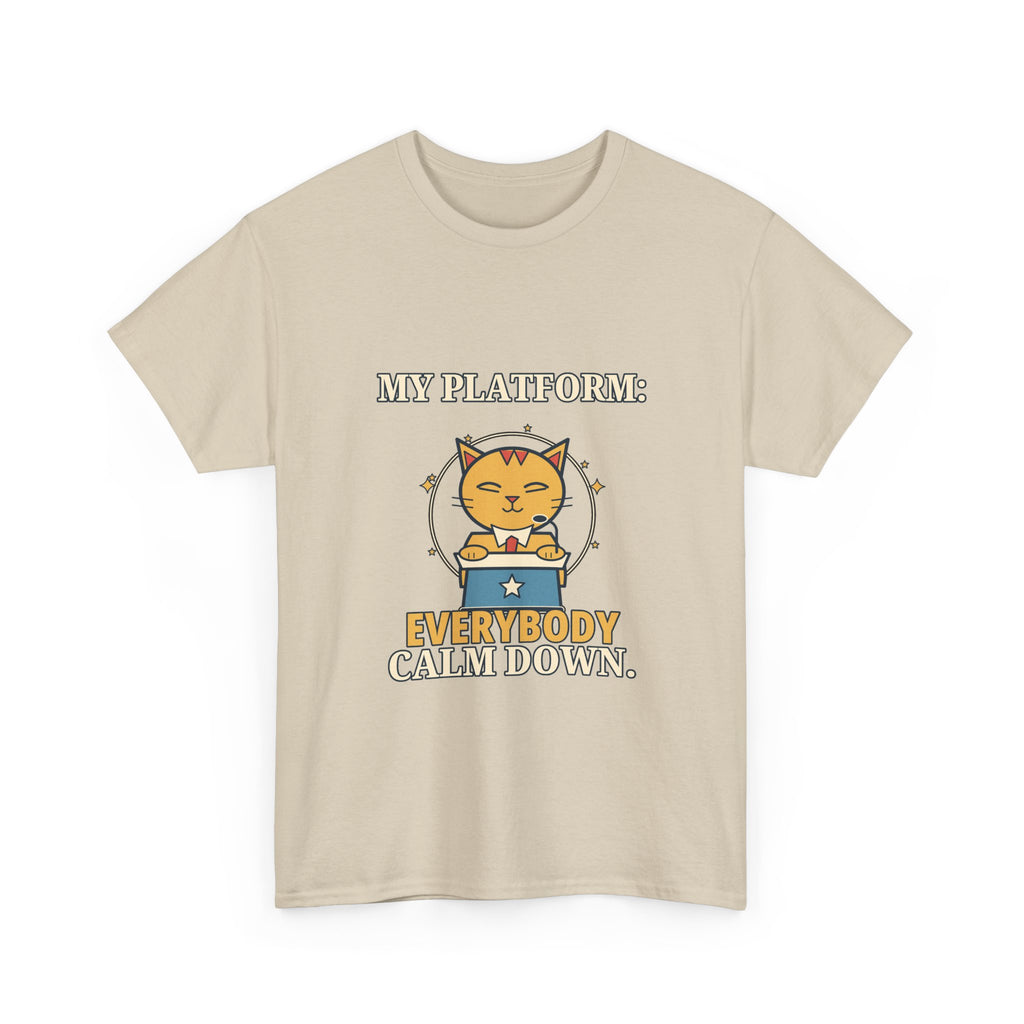 My Platform: Everybody Calm Down — Politics T-Shirt
