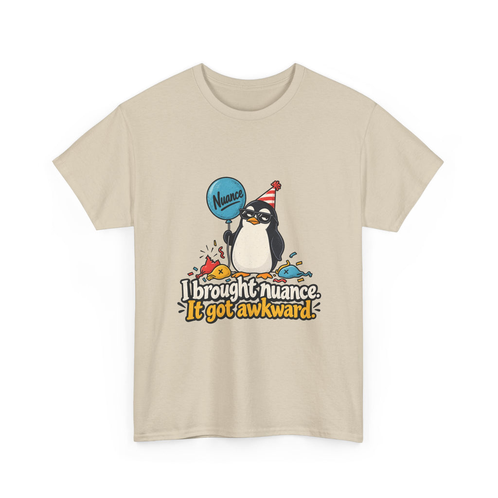 I Brought Nuance. It Got Awkward. — Humor T-Shirt