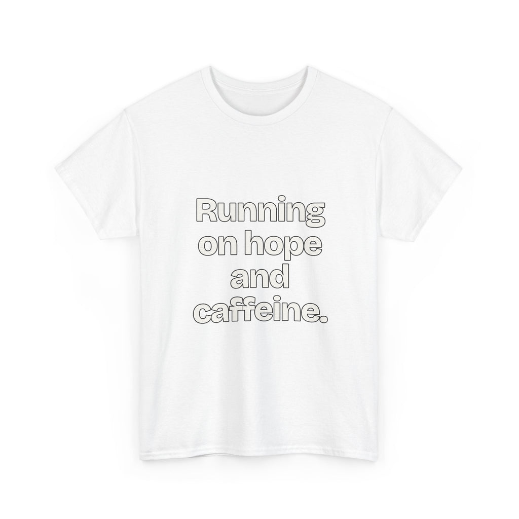 Running on hope and caffeine — Quotes T-Shirt