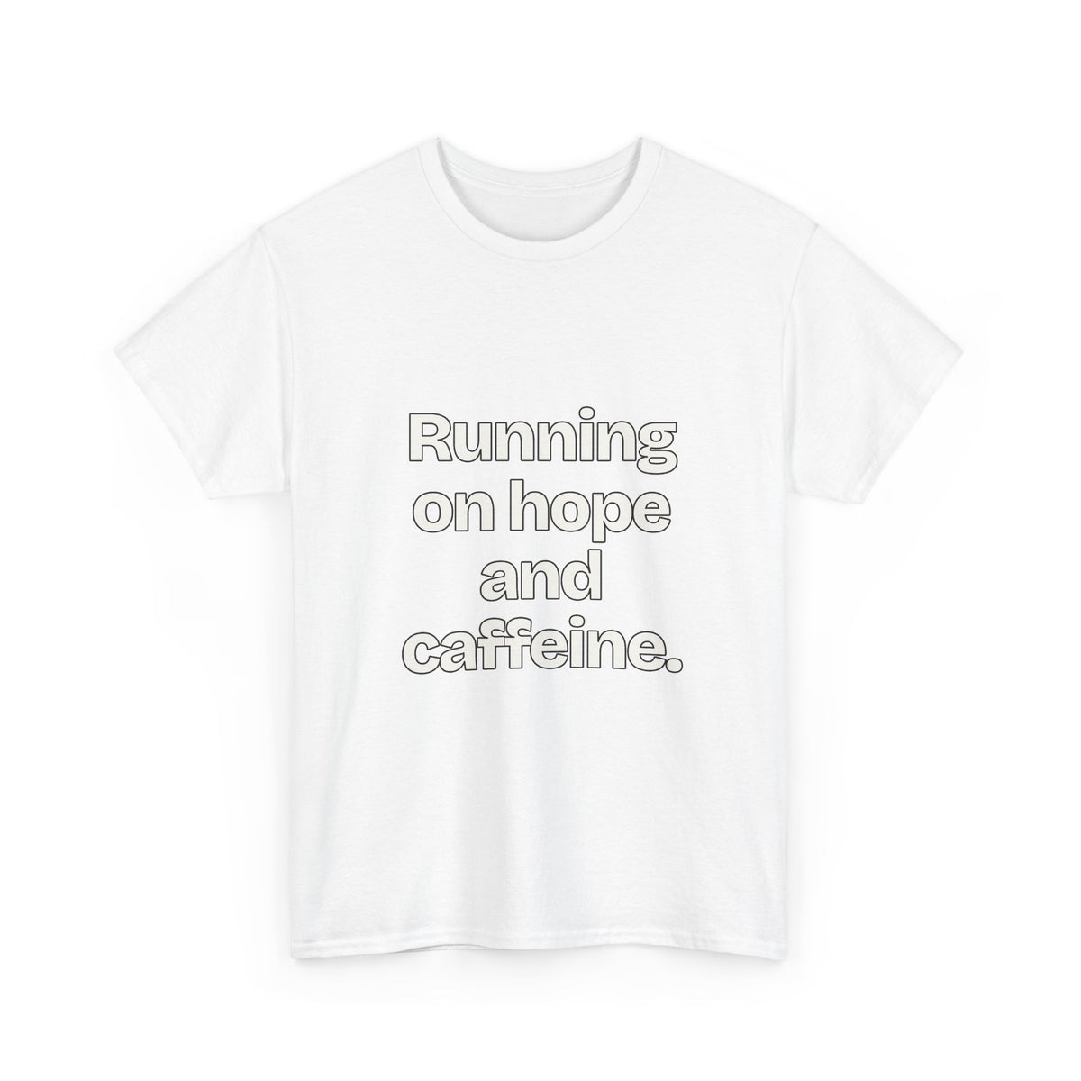 Running on hope and caffeine — Quotes T-Shirt