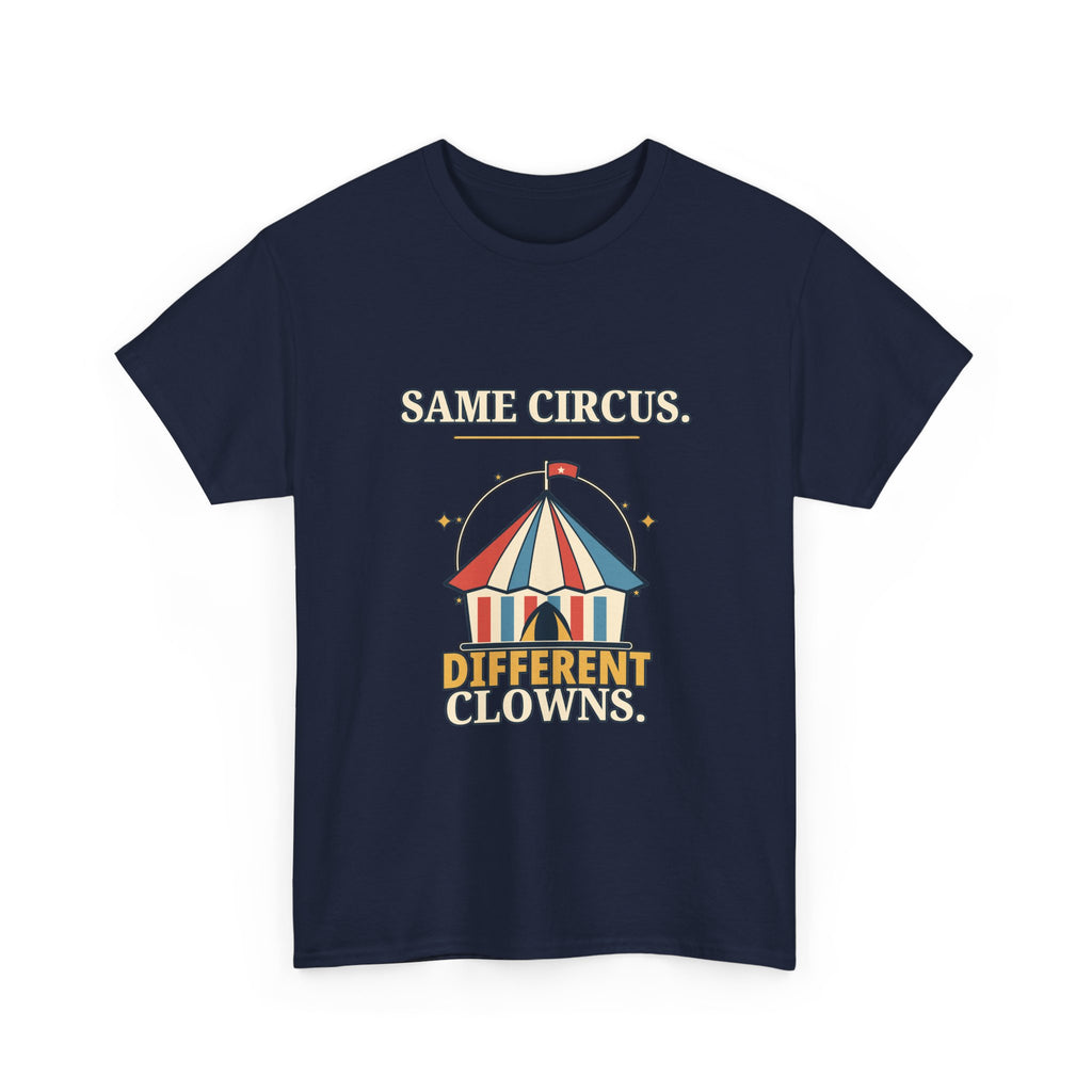 Same Circus, Different Clowns — Politics T-Shirt