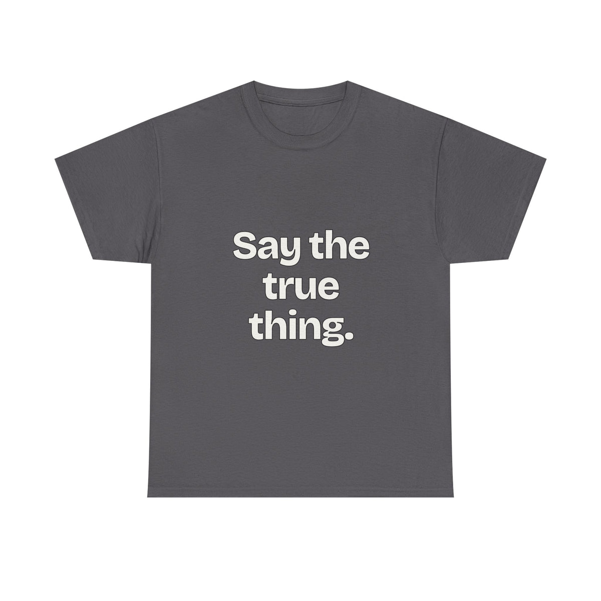 Say the true thing — Quotes T-Shirt
