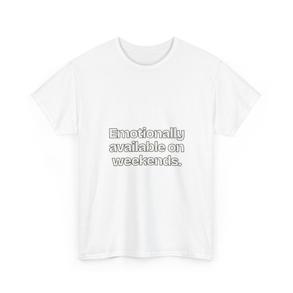 Emotionally available on weekends — Quotes T-Shirt
