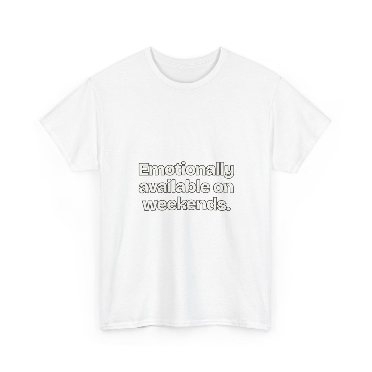 Emotionally available on weekends — Quotes T-Shirt