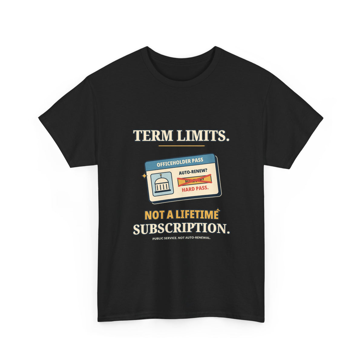 Term Limits, Not a Lifetime Subscription — Politics T-Shirt