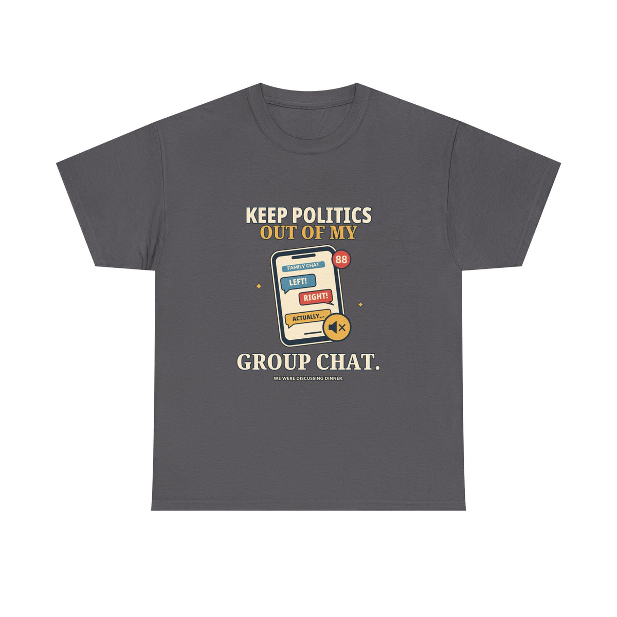 Keep Politics Out of My Group Chat — Politics T-Shirt