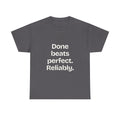 Done beats perfect. Reliably — Quotes T-Shirt