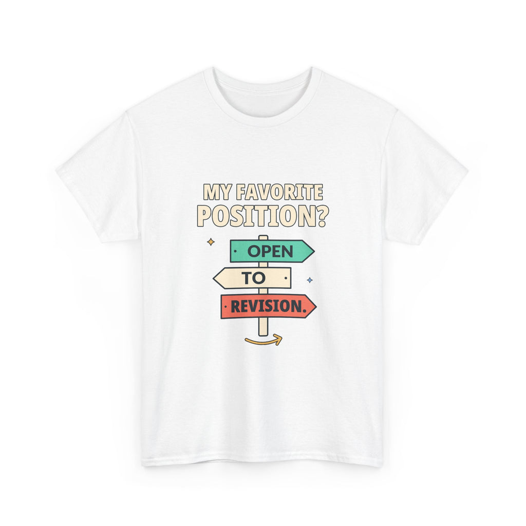 My Favorite Position? Open to Revision. — Critical Thinking T-Shirt