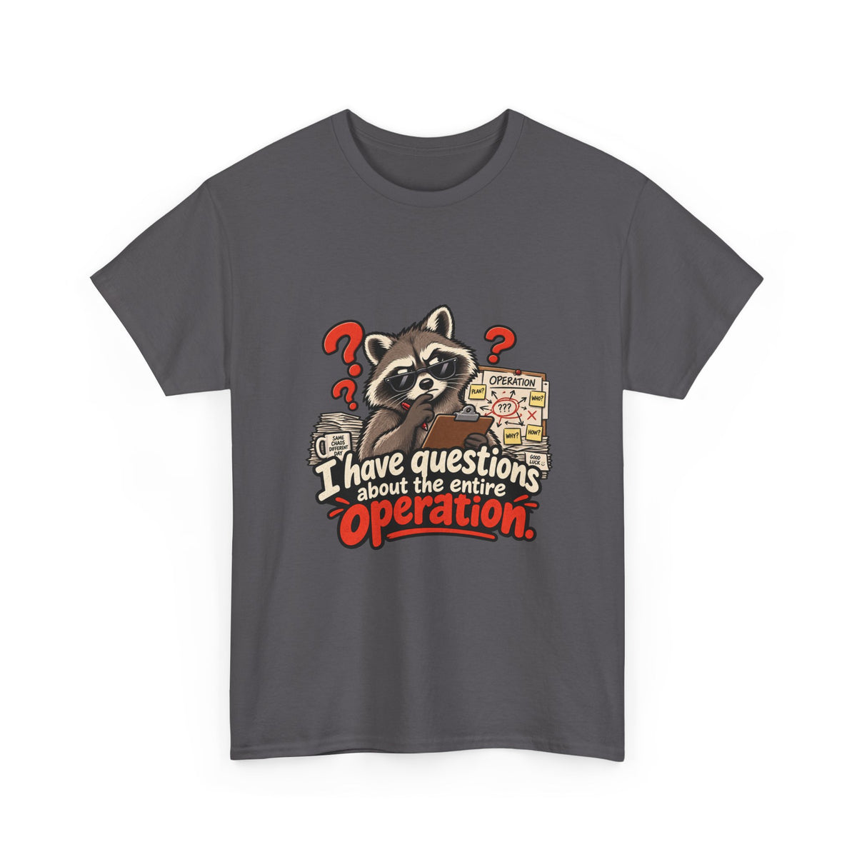 I Have Questions About the Entire Operation — Humor T-Shirt