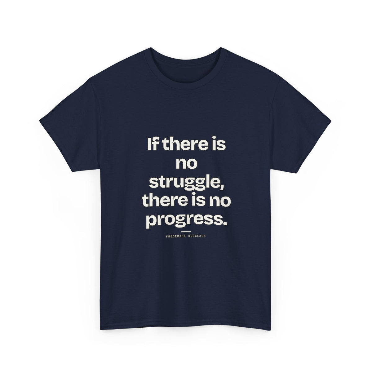If there is no struggle, there is no progress — Frederick Douglass Quote T-Shirt