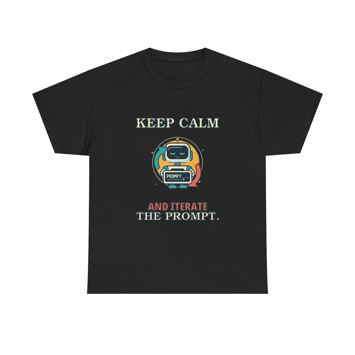 Keep Calm. Iterate the Prompt. — AI T-Shirt