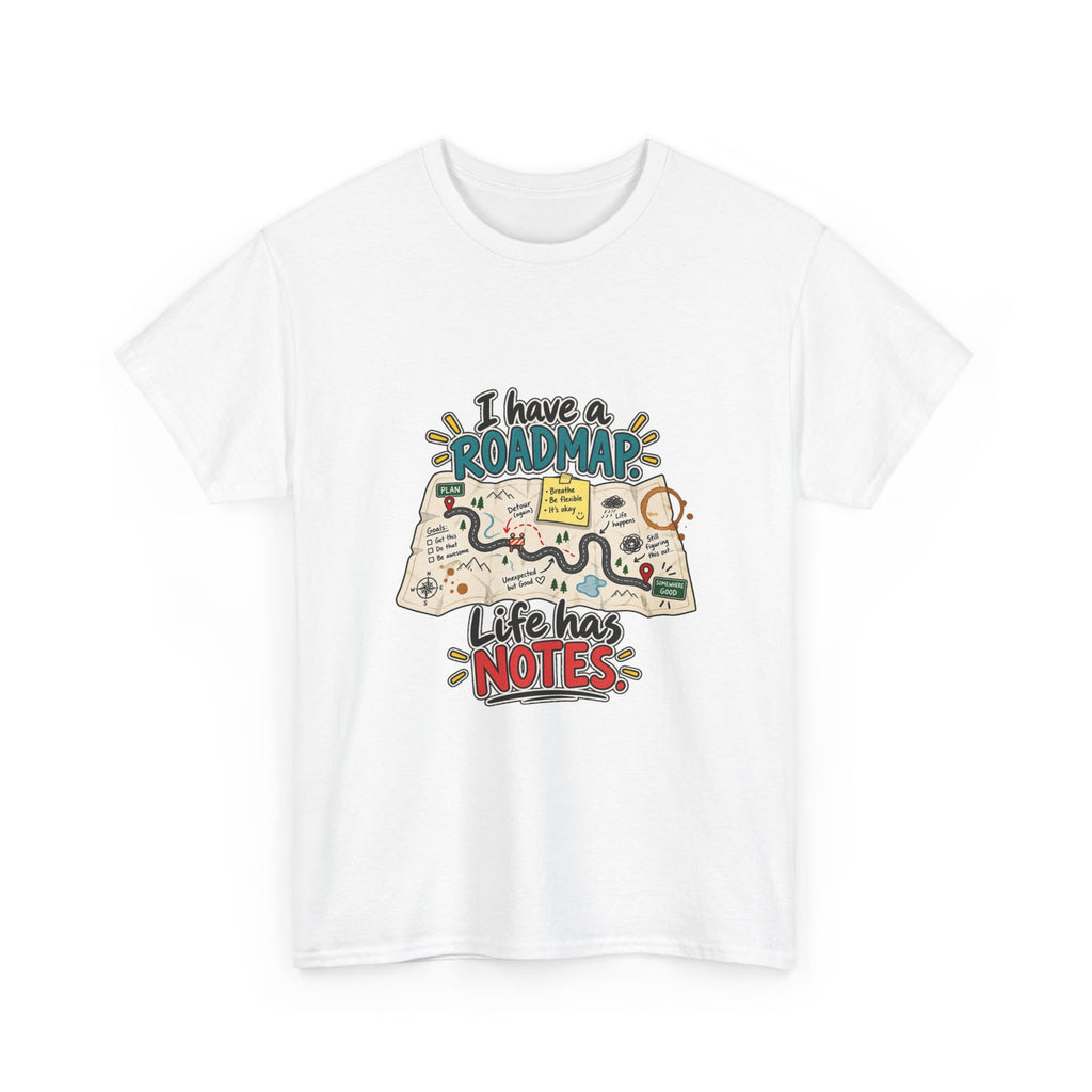 I Have a Roadmap. Life Has Notes. — Product You T-Shirt
