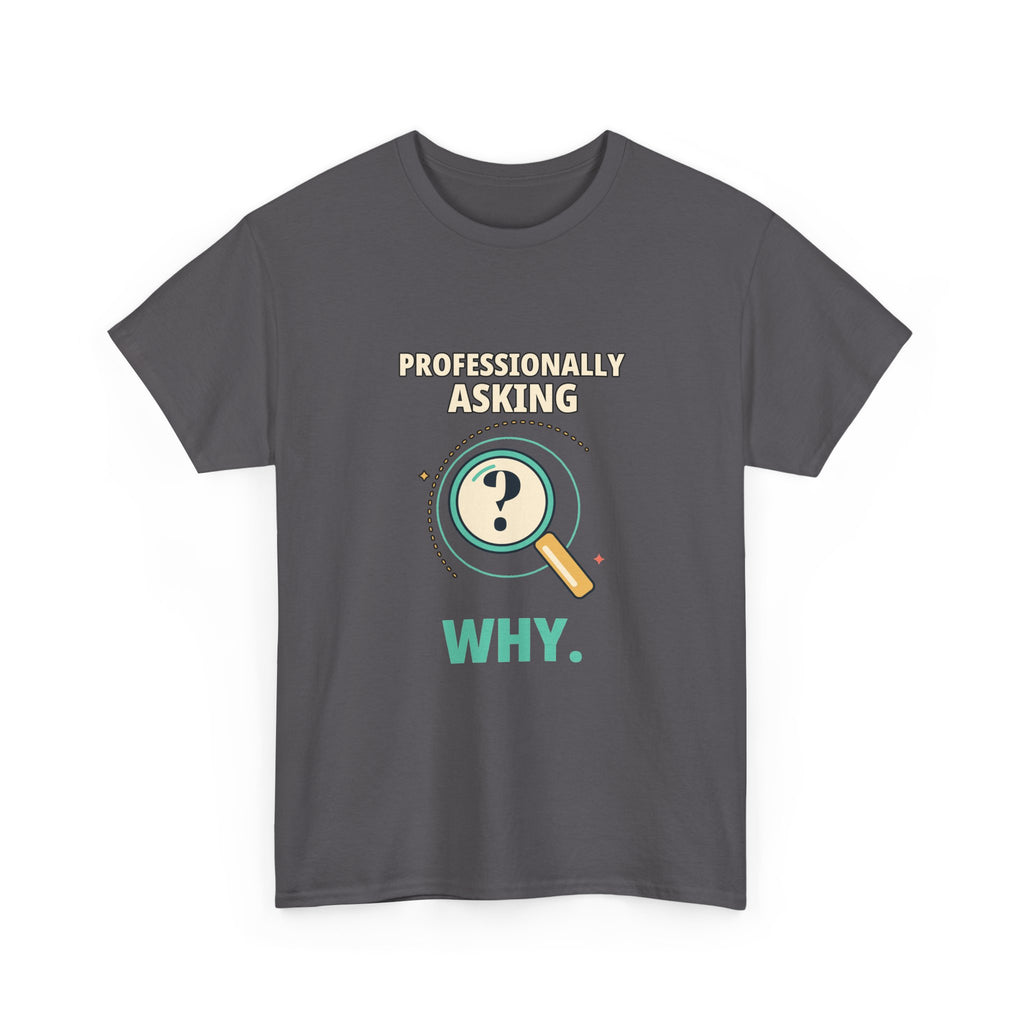 Professionally Asking Why — Product Management T-Shirt