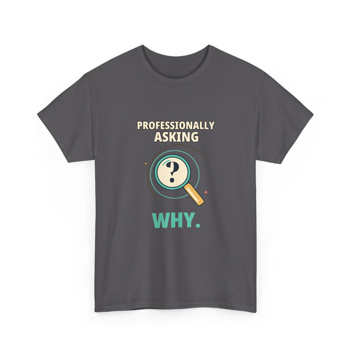 Professionally Asking Why — Product Management T-Shirt