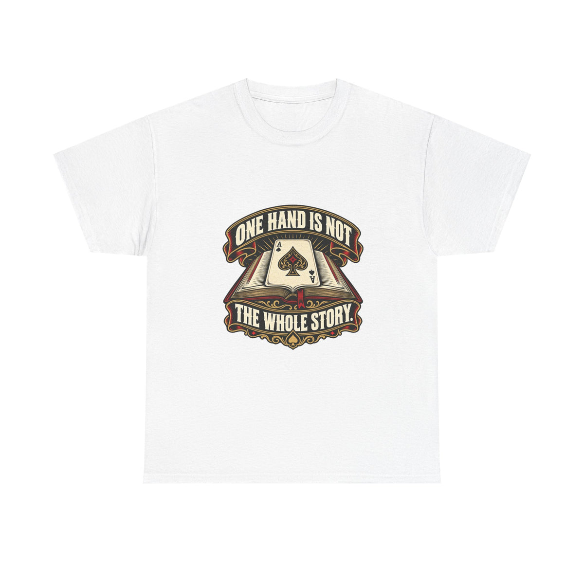 One Hand Is Not the Whole Story — Good Decisions T-Shirt