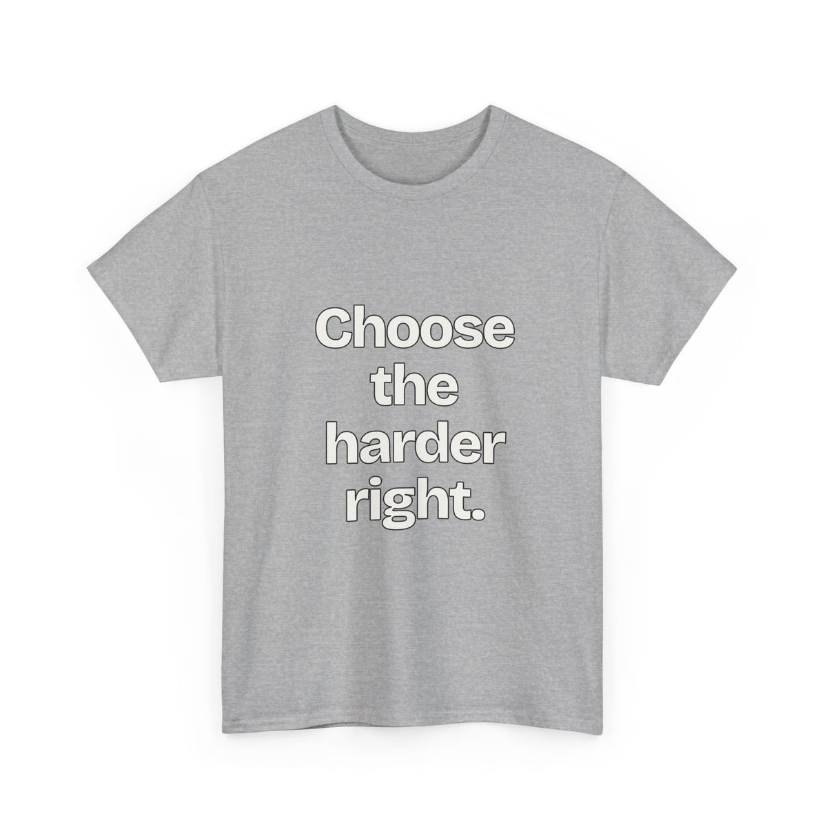 Choose the harder right — Quotes T-Shirt
